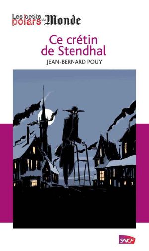 [Les petits polars - Saison 1 02] • Ce crétin de Stendhal (Les petits polars du Monde) (French Edition)